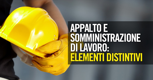 Appalto e somministrazione di lavoro: un piccolo vademecum